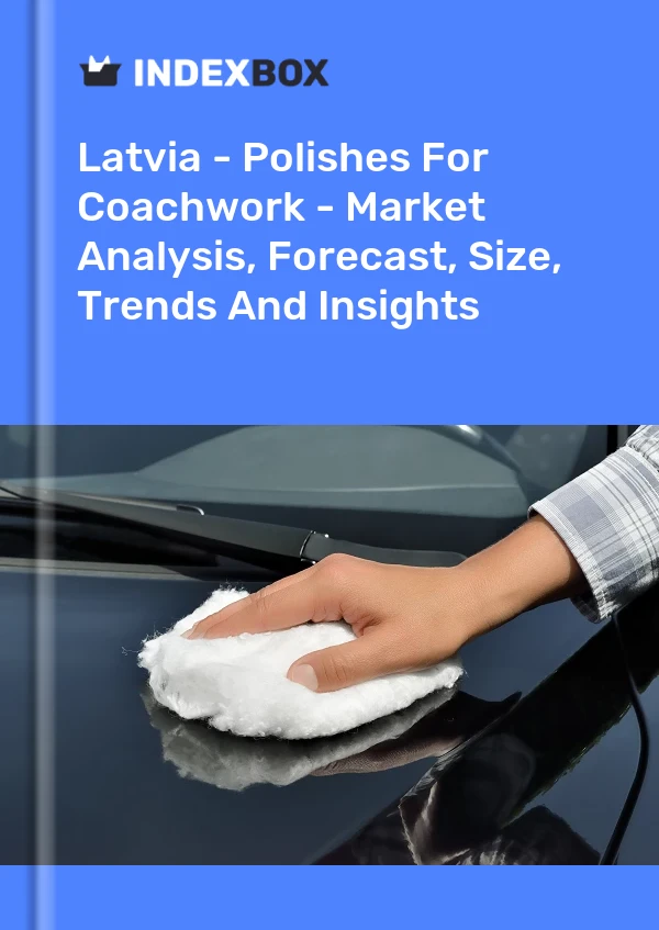 Report Latvia - Polishes for Coachwork - Market Analysis, Forecast, Size, Trends and Insights for 499$