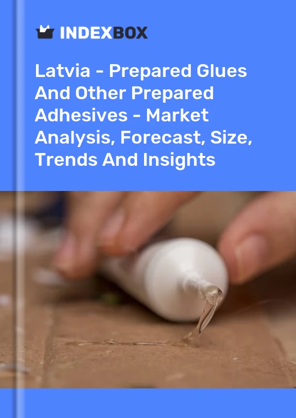 Report Latvia - Prepared Glues and Other Prepared Adhesives - Market Analysis, Forecast, Size, Trends and Insights for 499$