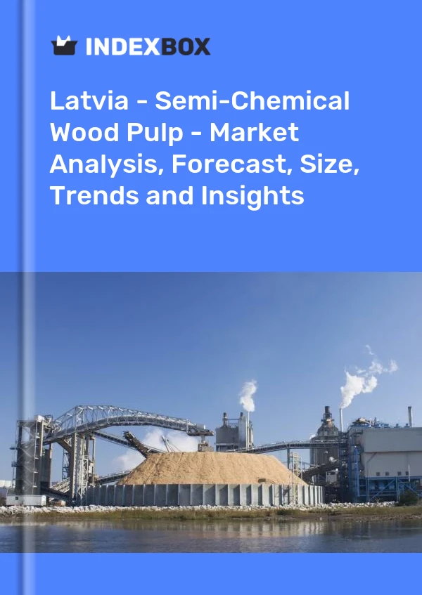 Latvia - Semi-Chemical Wood Pulp - Market Analysis, Forecast, Size, Trends and Insights