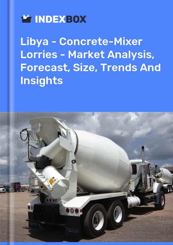 Libya - Concrete-Mixer Lorries - Market Analysis, Forecast, Size, Trends And Insights