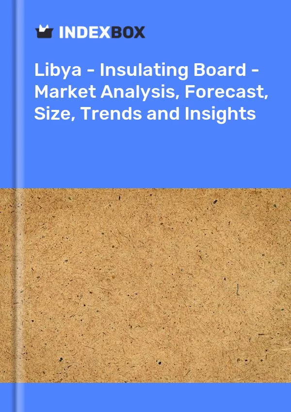 Libya - Insulating Board - Market Analysis, Forecast, Size, Trends and Insights