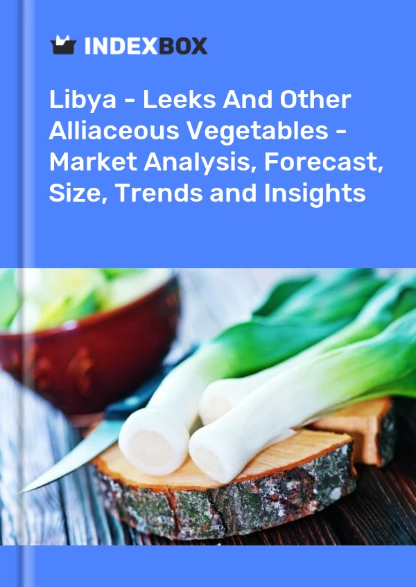 Libya - Leeks And Other Alliaceous Vegetables - Market Analysis, Forecast, Size, Trends and Insights
