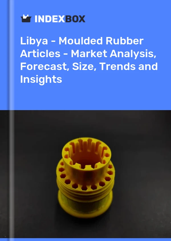 Libya - Moulded Rubber Articles - Market Analysis, Forecast, Size, Trends and Insights