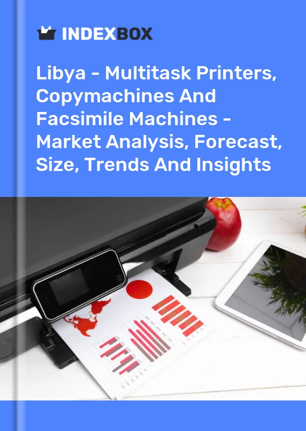 Libya - Multitask Printers, Copymachines And Facsimile Machines - Market Analysis, Forecast, Size, Trends And Insights