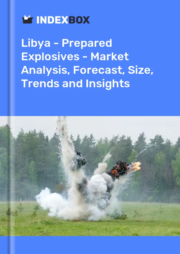 Report Libya - Prepared Explosives - Market Analysis, Forecast, Size, Trends and Insights for 499$