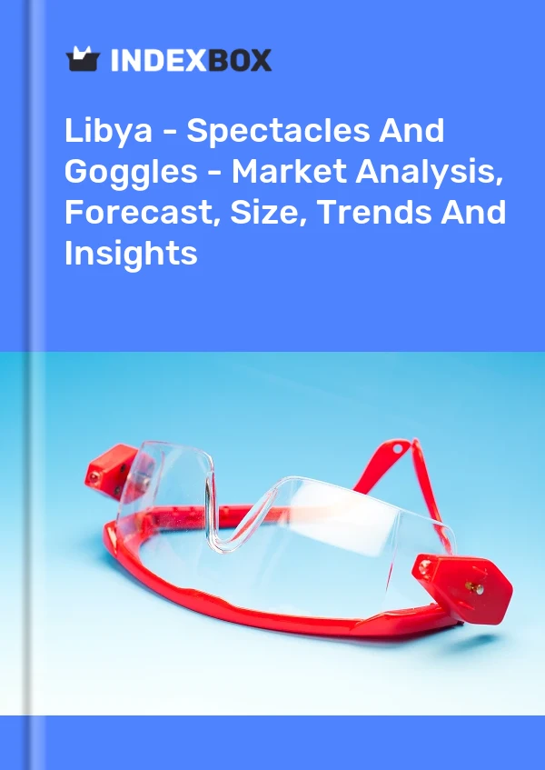 Libya - Spectacles And Goggles - Market Analysis, Forecast, Size, Trends And Insights