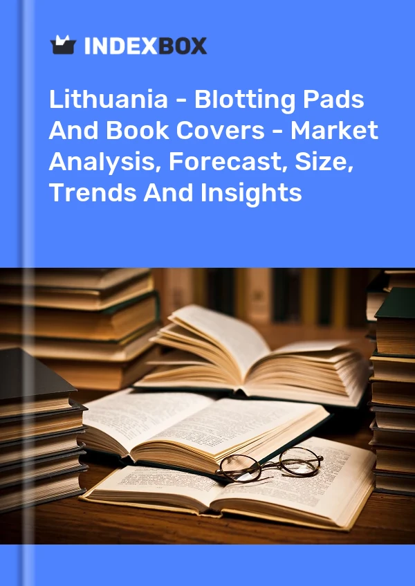 Lithuania - Blotting Pads And Book Covers - Market Analysis, Forecast, Size, Trends And Insights