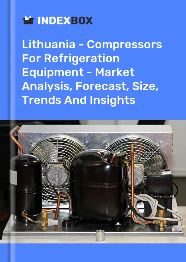 Lithuania - Compressors For Refrigeration Equipment - Market Analysis, Forecast, Size, Trends And Insights