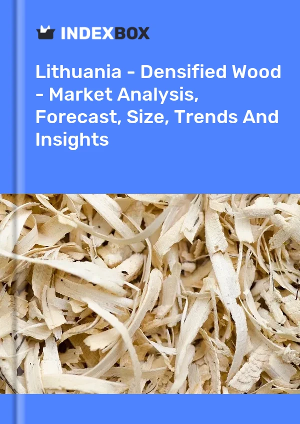 Report Lithuania - Densified Wood - Market Analysis, Forecast, Size, Trends and Insights for 499$