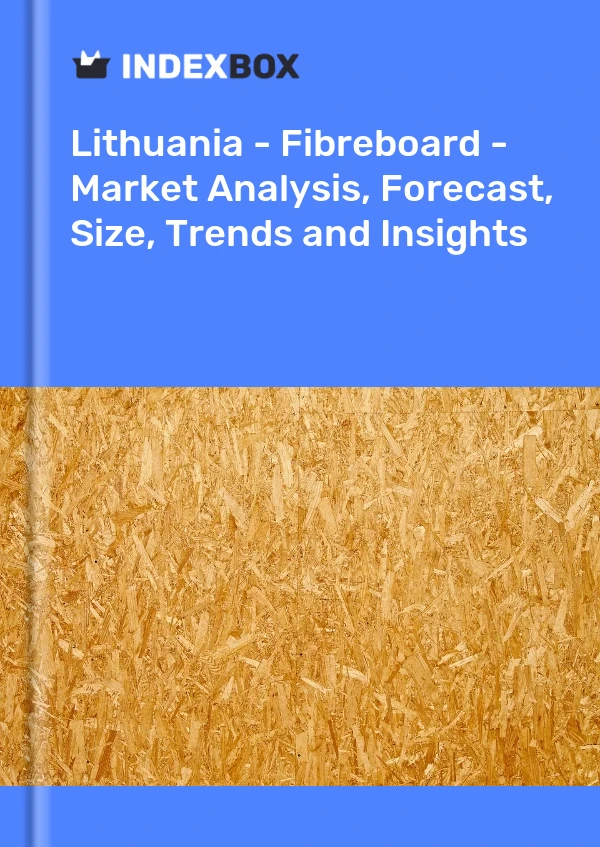 Report Lithuania - Fibreboard - Market Analysis, Forecast, Size, Trends and Insights for 499$