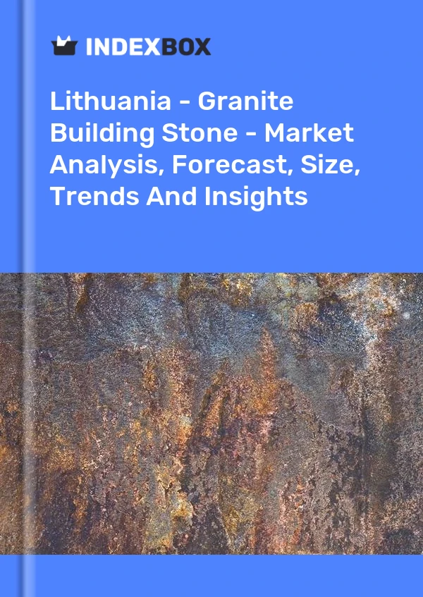 Lithuania - Granite Building Stone - Market Analysis, Forecast, Size, Trends And Insights