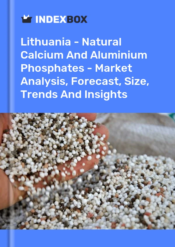 Report Lithuania - Natural Calcium and Aluminium Phosphates - Market Analysis, Forecast, Size, Trends and Insights for 499$