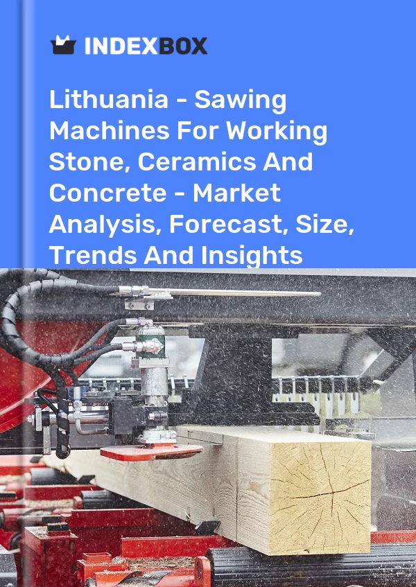 Report Lithuania - Sawing Machines for Working Stone, Ceramics and Concrete - Market Analysis, Forecast, Size, Trends and Insights for 499$