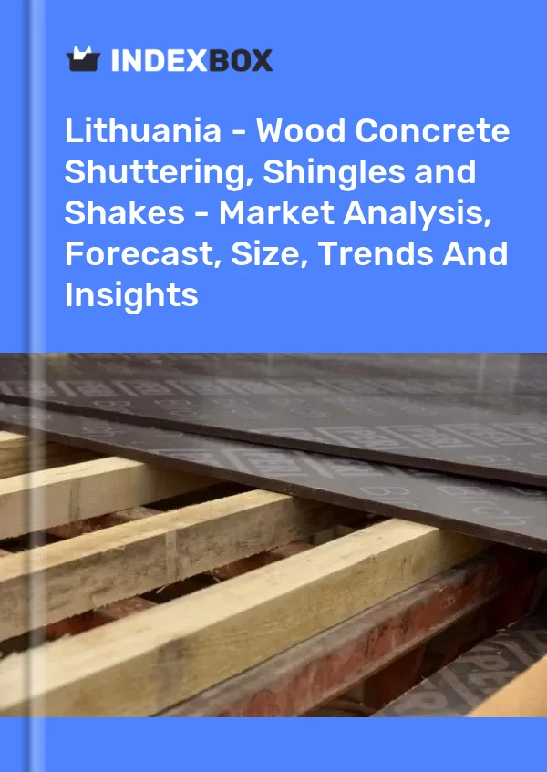 Report Lithuania - Wood Concrete Shuttering, Shingles and Shakes - Market Analysis, Forecast, Size, Trends and Insights for 499$