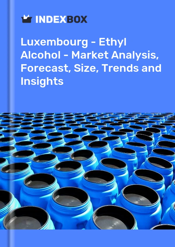 Report Luxembourg - Ethyl Alcohol - Market Analysis, Forecast, Size, Trends and Insights for 499$