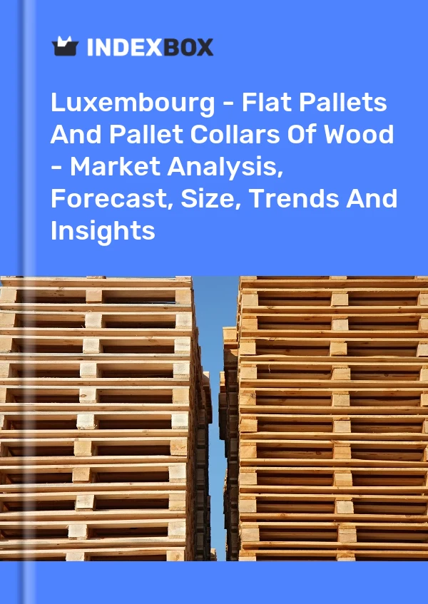 Report Luxembourg - Flat Pallets and Pallet Collars of Wood - Market Analysis, Forecast, Size, Trends and Insights for 499$
