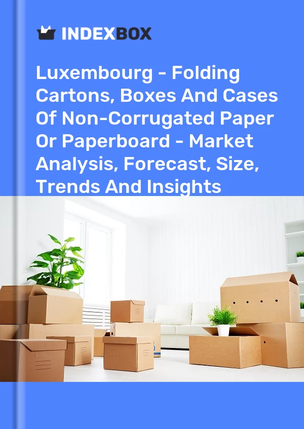 Luxembourg - Folding Cartons, Boxes And Cases Of Non-Corrugated Paper Or Paperboard - Market Analysis, Forecast, Size, Trends And Insights