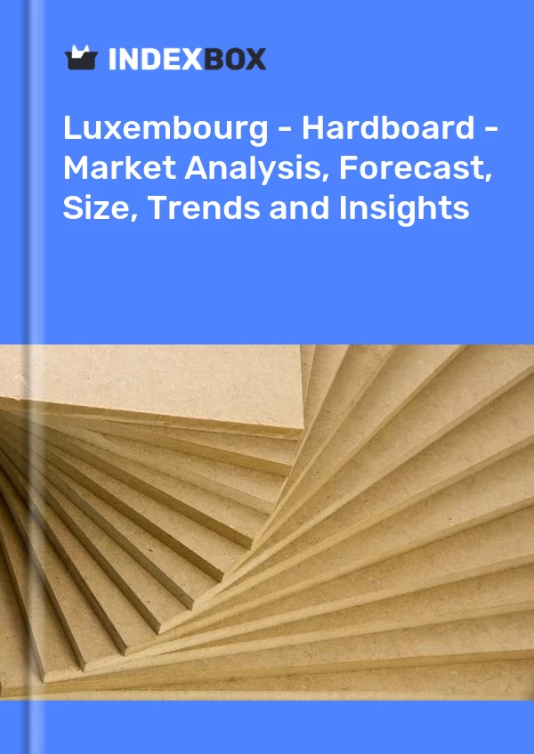 Luxembourg - Hardboard - Market Analysis, Forecast, Size, Trends and Insights