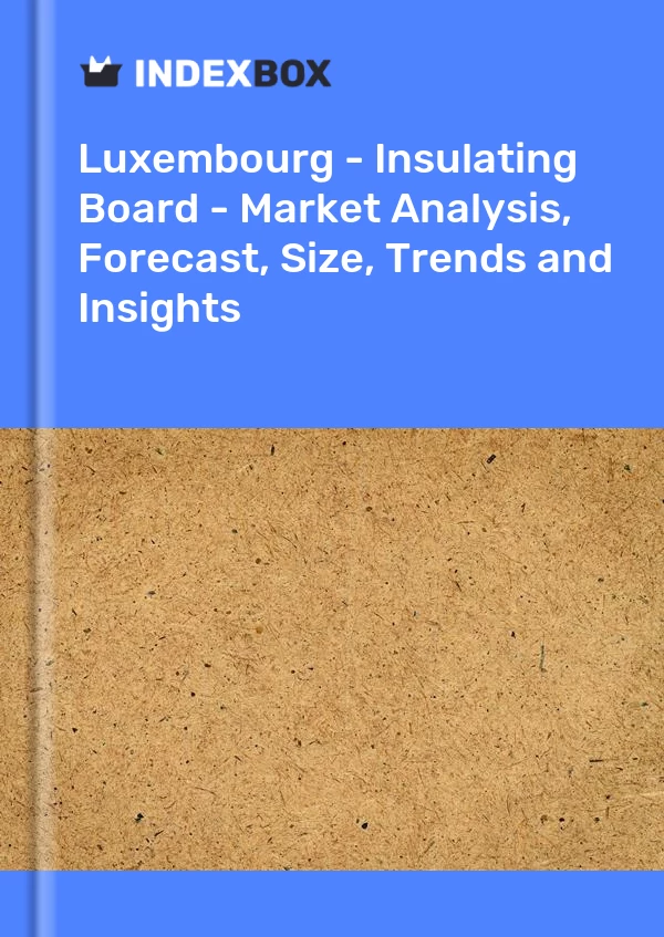 Report Luxembourg - Insulating Board - Market Analysis, Forecast, Size, Trends and Insights for 499$
