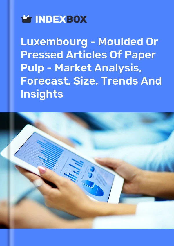 Luxembourg - Moulded Or Pressed Articles Of Paper Pulp - Market Analysis, Forecast, Size, Trends And Insights