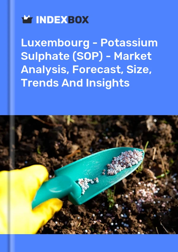 Luxembourg - Potassium Sulphate (SOP) - Market Analysis, Forecast, Size, Trends And Insights