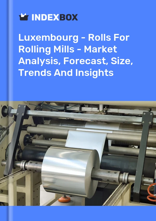 Report Luxembourg - Rolls for Rolling Mills - Market Analysis, Forecast, Size, Trends and Insights for 499$