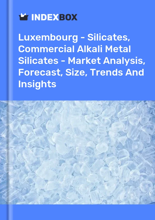 Report Luxembourg - Silicates, Commercial Alkali Metal Silicates - Market Analysis, Forecast, Size, Trends and Insights for 499$