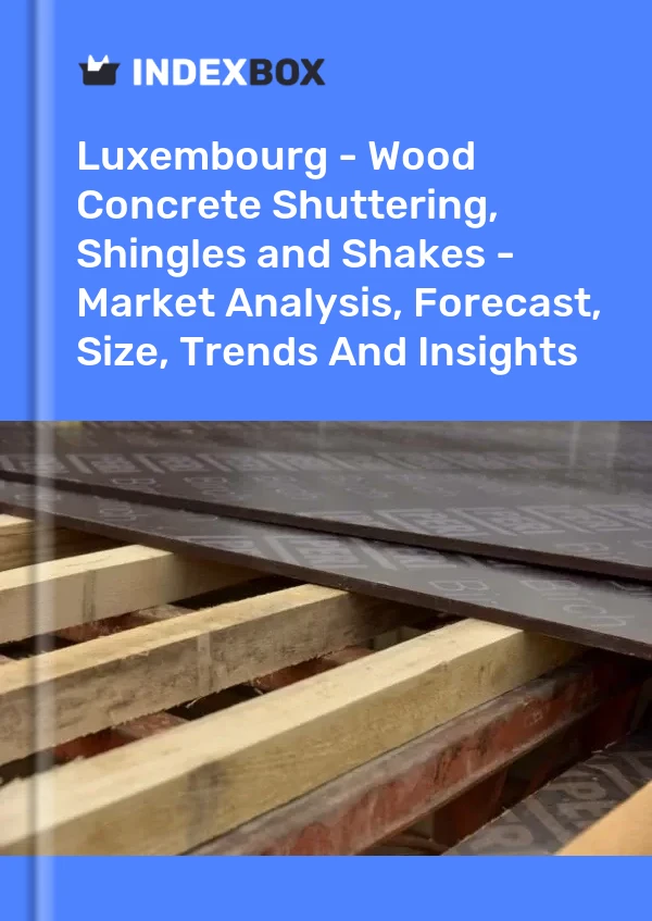 Report Luxembourg - Wood Concrete Shuttering, Shingles and Shakes - Market Analysis, Forecast, Size, Trends and Insights for 499$