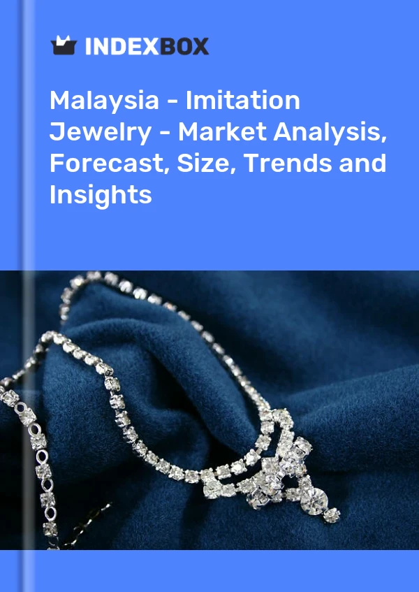 Report Malaysia - Imitation Jewelry - Market Analysis, Forecast, Size, Trends and Insights for 499$