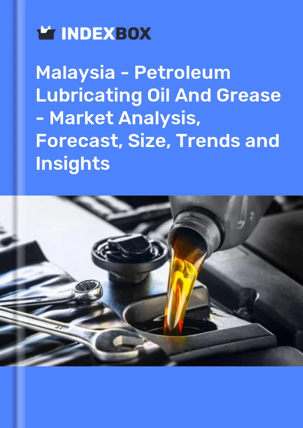 Malaysia - Petroleum Lubricating Oil And Grease - Market Analysis, Forecast, Size, Trends and Insights