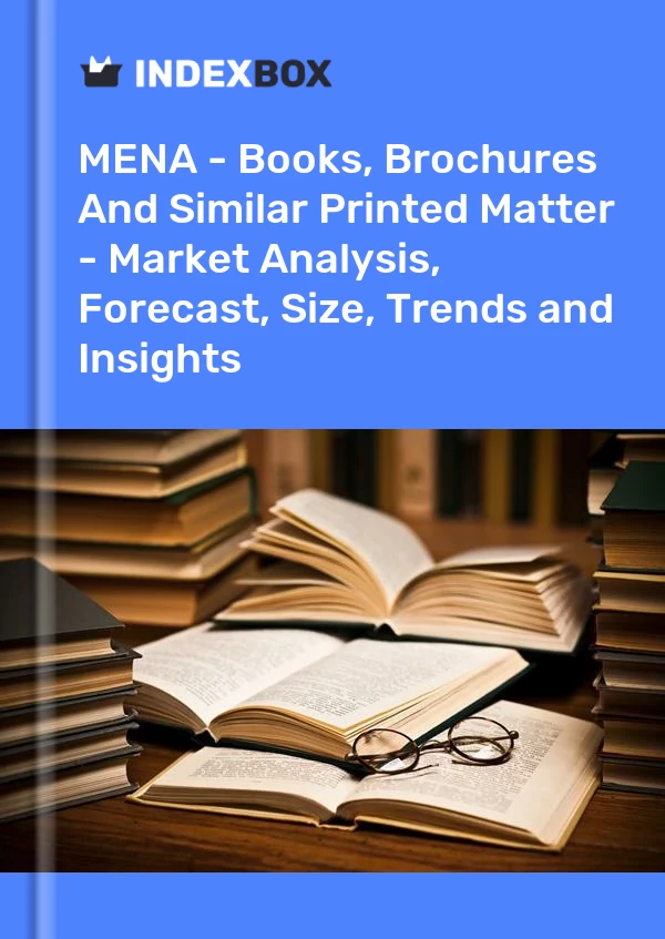 Report MENA - Books, Brochures and Similar Printed Matter - Market Analysis, Forecast, Size, Trends and Insights for 499$