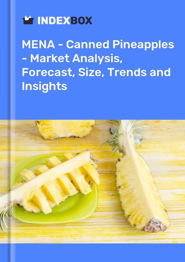 Report MENA - Canned Pineapples - Market Analysis, Forecast, Size, Trends and Insights for 499$