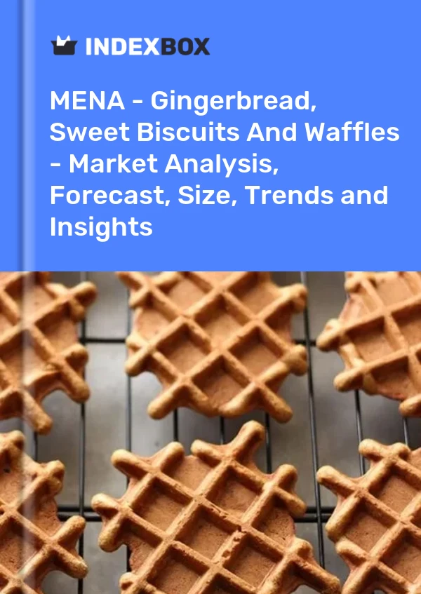 Report MENA - Gingerbread, Sweet Biscuits and Waffles - Market Analysis, Forecast, Size, Trends and Insights for 499$