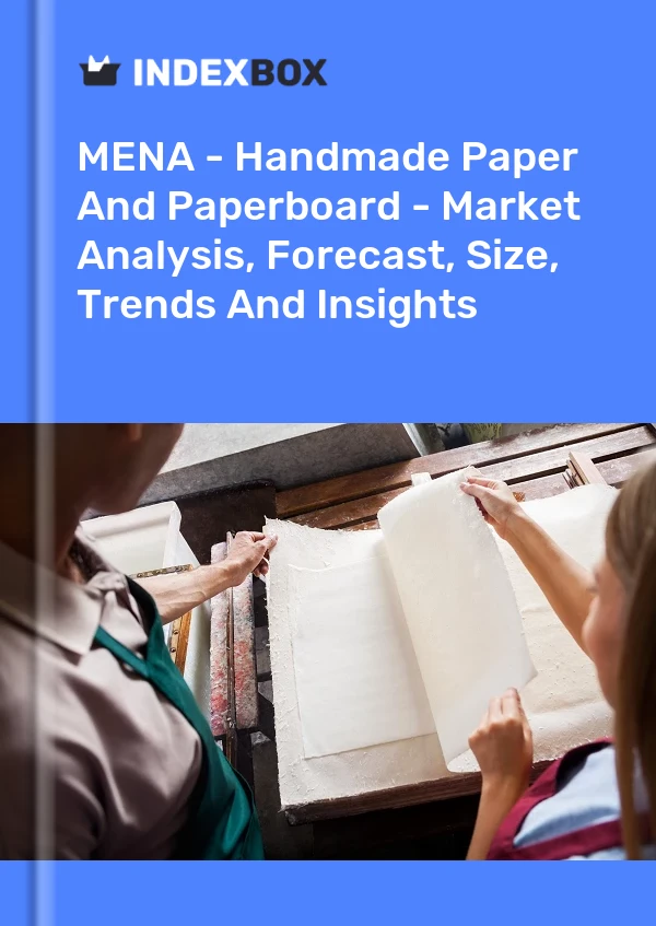 Report MENA - Handmade Paper and Paperboard - Market Analysis, Forecast, Size, Trends and Insights for 499$