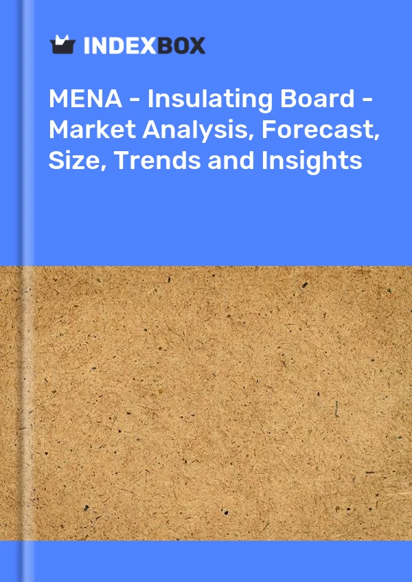 Report MENA - Insulating Board - Market Analysis, Forecast, Size, Trends and Insights for 499$