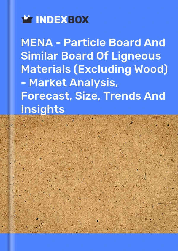 Report MENA - Particle Board and Similar Board of Ligneous Materials (Excluding Wood) - Market Analysis, Forecast, Size, Trends and Insights for 499$
