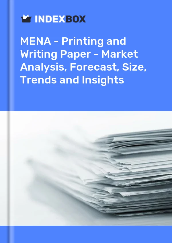 Report MENA - Printing and Writing Paper - Market Analysis, Forecast, Size, Trends and Insights for 499$