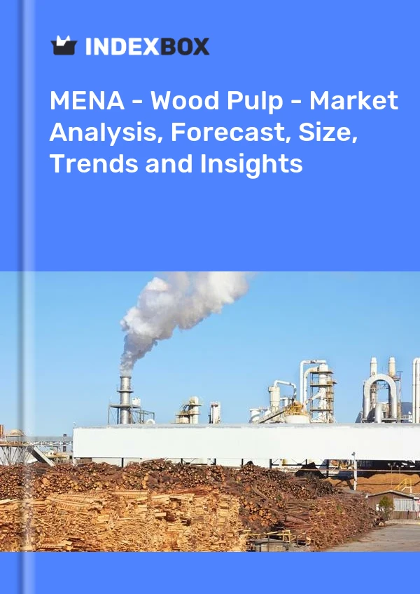 Report MENA - Wood Pulp - Market Analysis, Forecast, Size, Trends and Insights for 499$