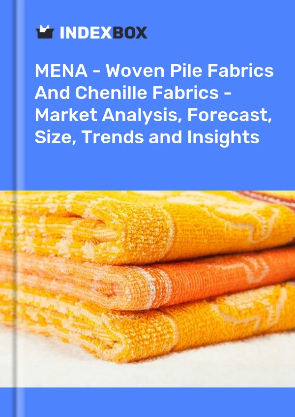 Report MENA - Woven Pile Fabrics and Chenille Fabrics - Market Analysis, Forecast, Size, Trends and Insights for 499$