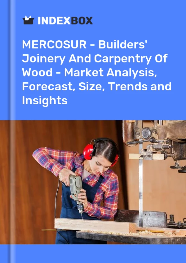 Report MERCOSUR - Builders' Joinery and Carpentry, of Wood - Market Analysis, Forecast, Size, Trends and Insights for 499$