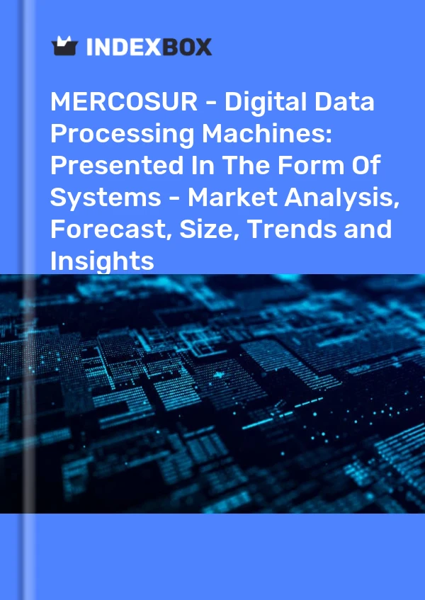 Report MERCOSUR - Digital Data Processing Machines: Presented in the Form of Systems - Market Analysis, Forecast, Size, Trends and Insights for 499$