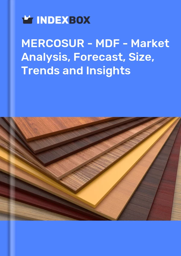 Report MERCOSUR - MDF - Market Analysis, Forecast, Size, Trends and Insights for 499$