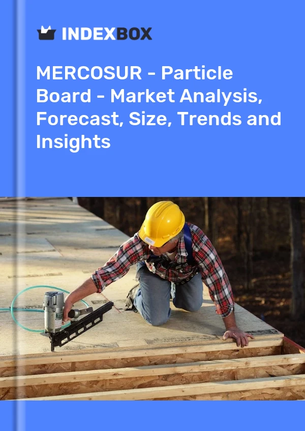 Report MERCOSUR - Particle Board - Market Analysis, Forecast, Size, Trends and Insights for 499$
