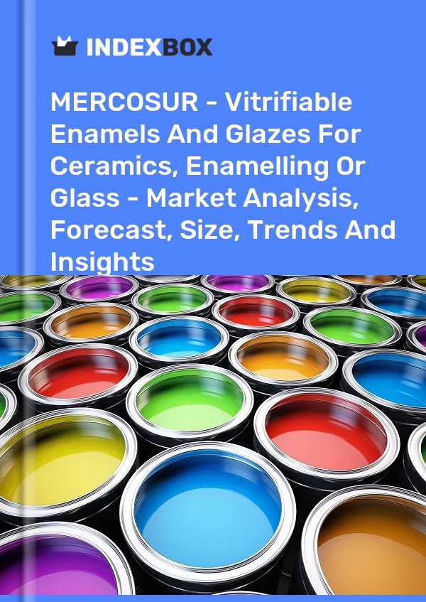 Report MERCOSUR - Vitrifiable Enamels and Glazes for Ceramics, Enamelling or Glass - Market Analysis, Forecast, Size, Trends and Insights for 499$