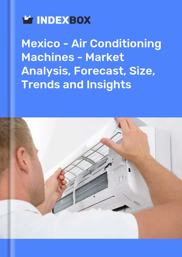 Informe México - Máquinas de aire acondicionado - Análisis de mercado, pronóstico, tamaño, tendencias e información for 499$