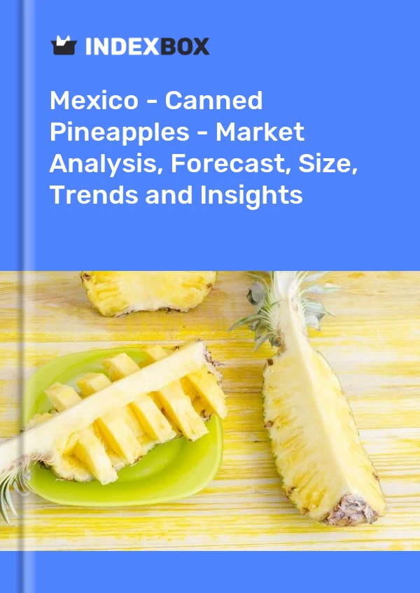 México - Piñas enlatadas - Análisis de mercado, pronóstico, tamaño, tendencias e información