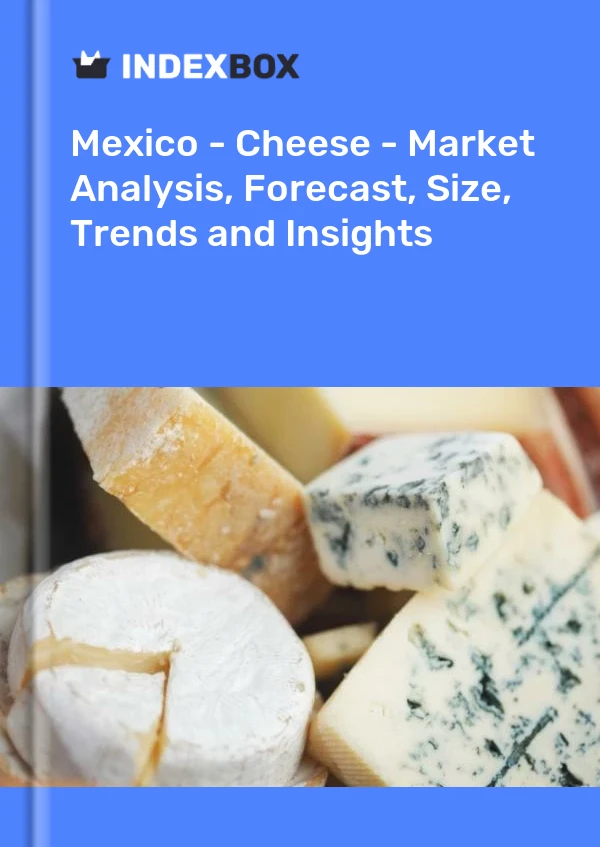 Informe México - Queso - Análisis de mercado, pronóstico, tamaño, tendencias e información for 499$