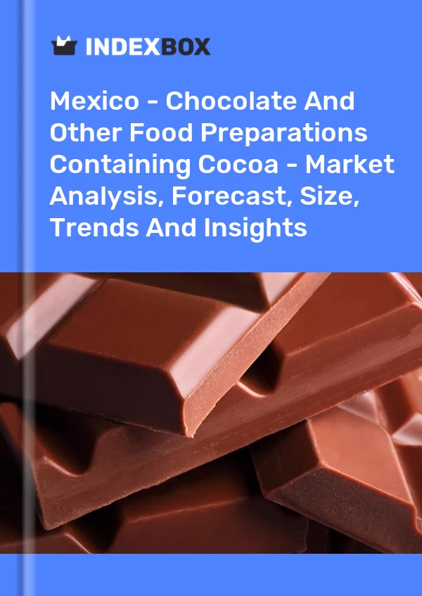 Informe México - Chocolate y otras preparaciones alimenticias que contengan cacao - Análisis de mercado, pronóstico, tamaño, tendencias e información for 499$