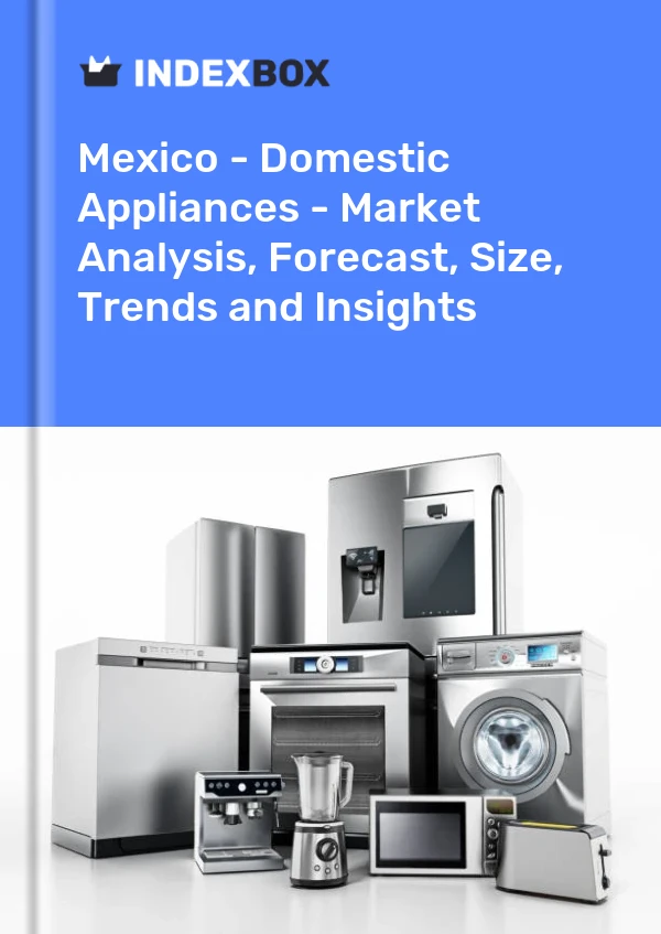 Informe México - Electrodomésticos - Análisis de mercado, pronóstico, tamaño, tendencias e información for 499$