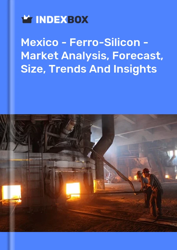 México - Ferrosilicio - Análisis de mercado, pronóstico, tamaño, tendencias e información